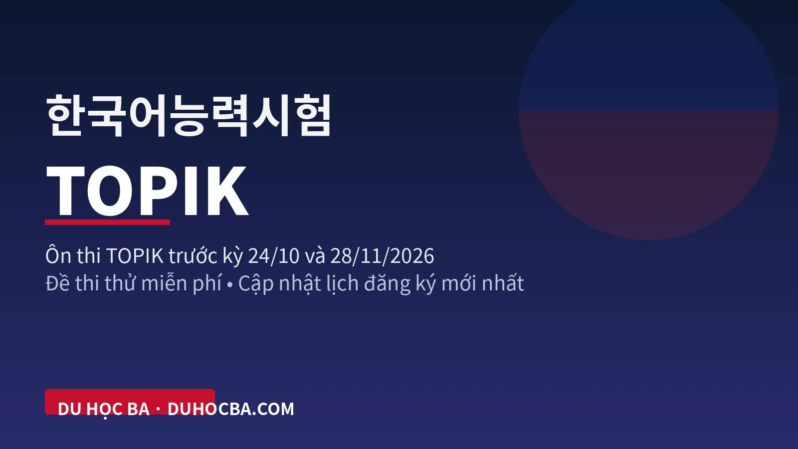Lịch Thi TOPIK Mới Nhất: Kỳ IBT 28/11/2026 Sắp Mở Đăng Ký