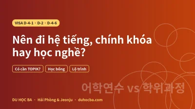 Du học Hàn Quốc nên đi hệ nào? So sánh D-4-1, D-2, D-4-6 và TOPIK