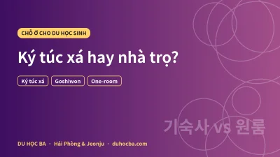 Ký túc xá hay nhà trọ ở Hàn Quốc? So sánh chi phí cho du học sinh