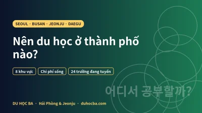 Du học Hàn Quốc nên chọn thành phố nào? So sánh 8 khu vực 2026