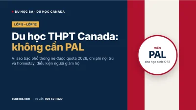 Du học THPT Canada 2026: vì sao không cần PAL, chi phí và giám hộ